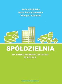 Spółdzielnia na rynku wybranych usług w Polsce - Kotlińska J., Zuba-Ciszewska M., Kotliński G.