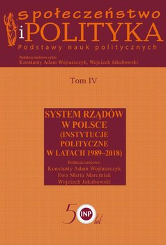 Społeczeństwo i polityka. Podstawy nauk politycznych. Tom 4. System rządów w Polsce - Opracowanie zbiorowe