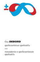 Społeczeństwo spektaklu oraz rozważania o społeczeństwie spektaklu Debord Guy