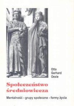 Społeczeństwo Średniowiecza - Oexle Otto Gerhard