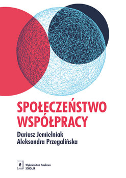 Społeczeństwo współpracy - Jemielniak Dariusz, Przegalińska Aleksandra