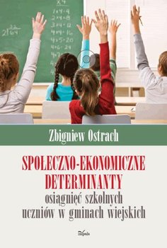 Społeczno-ekonomiczne determinanty osiągnięć szkolnych uczniów w gminach wiejskich - Ostrach Zbigniew