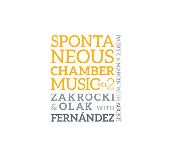 Spontaneus Chamber Music. Volume 2 - Olak Marcin, Zakrocki Patryk, Fernandez Agusti