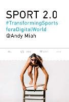 Sport 2.0: Transforming Sports for a Digital World - Miah Andy