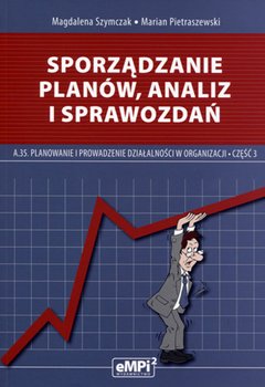 Sporządzanie planów, analiz i sprawozdań planowanie i prowadzenie działalności w organizacji. Podręcznik. Część 3 - Szymczak Magdalena, Pietraszewski Marian