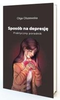 Sposób na depresje. Praktyczny poradnik Olszewska Olga