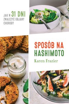 Sposób na Hashimoto. Jak w 31 dni zwalczyć uciążliwe objawy choroby - Frazier Karen