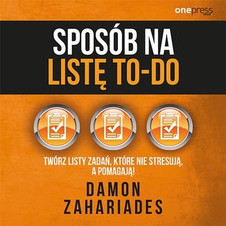 Sposób na listę to-do. Twórz listy zadań, które nie stresują a pomagają! - Zahariades Damon