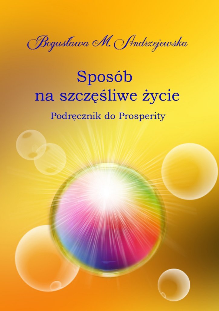 Sposób na szczęśliwe życie. Podręcznik do Prosperity Andrzejewska