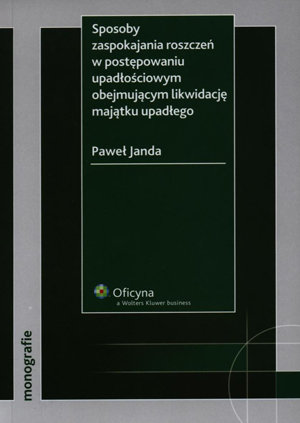 Sposoby Zaspokajania Roszczeń w Postępowaniu Upadłościowym Obejmującym Likwidację Majątku Upadłego