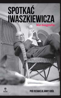 Spotkać Iwaszkiewicza. Nie-biografia - Król Anna