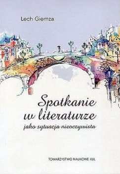 Spotkanie w literaturze jako sytuacja nieoczywista - Giemza Lech