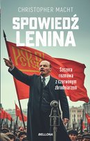 Spowiedź Lenina. Szczera rozmowa z czerwonym zbrodniarzem Macht Christopher