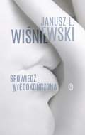 Spowiedź niedokończona - Wiśniewski Janusz L.