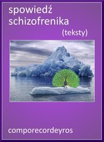 Spowiedź schizofrenika. Teksty - ebook PDF Comporecordeyros