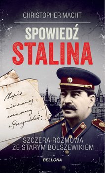 Spowiedź Stalina. Szczera rozmowa ze starym bolszewikiem - Macht Christopher