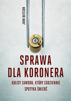 Sprawa dla koronera. Kulisy zawodu, który codziennie spotyka śmierć Bateson John
