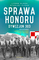Sprawa honoru. Dywizjon 303 Kościuszkowski. Zapomniani bohaterowie II wojny światowej Cloud Stanley, Olson Lynne