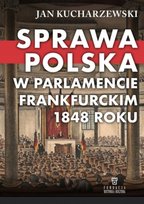 Sprawa Polska W Parlamencie Frankfurckim 1848 rok Kucharzewski Jan