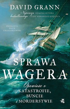 Sprawa Wagera. Opowieść o katastrofie, buncie i morderstwie - ebook epub - Grann David