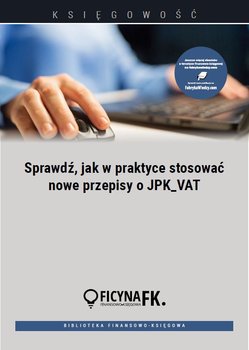 Sprawdź, jak w praktyce stosować nowe przepisy o JPK_VAT - Krywan Tomasz, Dąbrowska Barbara