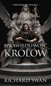 Sprawiedliwość królów. Imperium Wilka. Tom 1 - Richard Swan