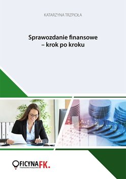 Sprawozdanie finansowe - krok po kroku - Trzpioła Katarzyna