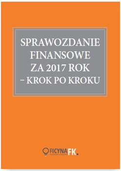 Sprawozdanie finansowe za 2017 rok. Krok po kroku - Trzpioła Katarzyna