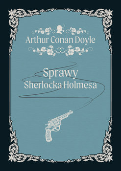 Sprawy Sherlocka Holmesa - Doyle Arthur Conan