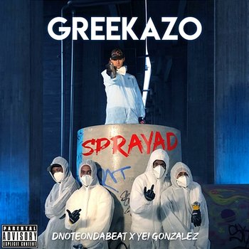 Sprayad - Greekazo feat. DnoteOnDaBeat, Yei Gonzalez