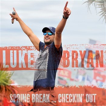 Spring Break...Checkin' Out - Luke Bryan