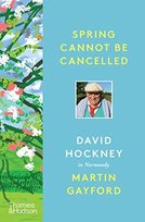 Spring Cannot be Cancelled: David Hockney in Normandy Hockney David, Gayford Martin