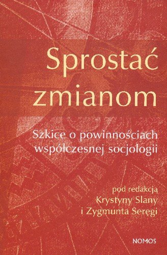 Sprostać Zmianom Szkice O Powinnościach Współczesnej Socjologii ...