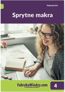 Sprytne makra. Praktyczny excel. Tom 4 - Kaczanowska Katarzyna, Dynia Piotr