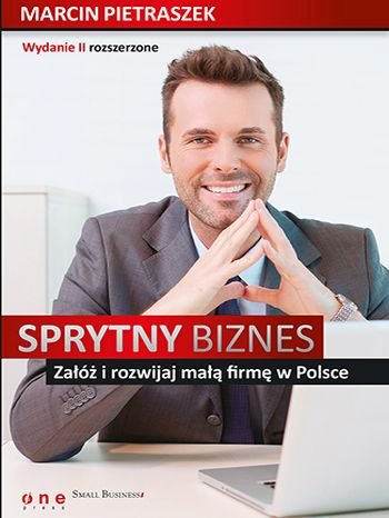 Sprytny Biznes. Załóż I Rozwijaj Małą Firmę W Polsce - Pietraszek ...