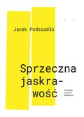 Sprzeczna jaskrawość - Podsiadło Jacek