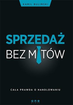 Sprzedaż bez mitów. Cała prawda o handlowaniu - Buliński Kamil