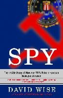 Spy: The Inside Story of How the FBI's Robert Hanssen Betrayed America - Wise David