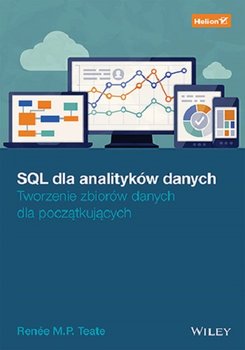 SQL dla analityków danych. Tworzenie zbiorów danych dla początkujących - Renee M. P. Teate