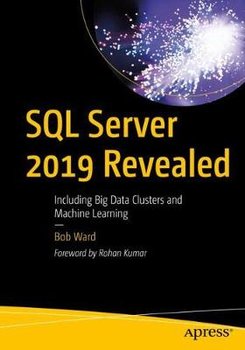 SQL Server 2019 Revealed: Including Big Data Clusters and Machine Learning - Ward Bob