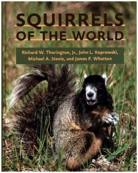 Squirrels of the World - Thorington Richard W., Koprowski John L., Steele Michael A., Whatton James F.