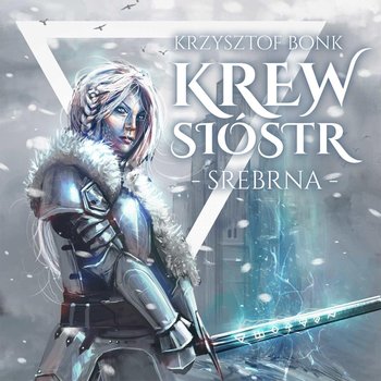 Srebrna. Krew Sióstr. Tom 1 - Bonk Krzysztof