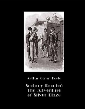 Srebrny Promień. Tajemnica wyścigów. The Adventure of Silver Blaze - Doyle Arthur Conan