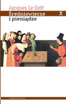 Średniowiecze i pieniądze Le Goff Jacques
