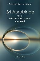 Sri Aurobindo und die Transformation der Welt - Vrekhem Georges