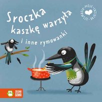 Sroczka kaszkę warzyła i inne rymowanki. Moje pierwsze bajeczki Opracowanie zbiorowe