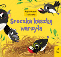 Sroczka kaszkę warzyła. Rymowanki maluszka Opracowanie zbiorowe