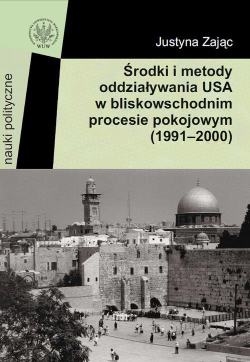 Środki i metody oddziaływania USA w bliskowschodnim procesie pokojowym 1991-2000 - ebook PDF