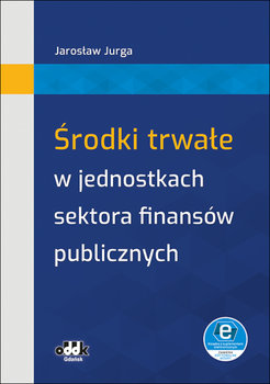 Środki trwałe w jednostkach sektora finansów publicznych - Jurga Jarosław