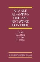 Stable Adaptive Neural Network Control - Ge S. S., Hang C. C., Lee T. H., Zhang Tao